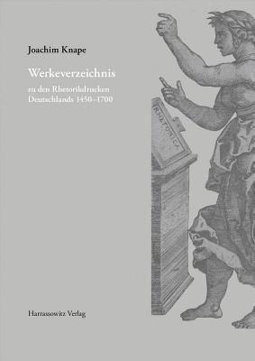 Joachim Knape - Werkeverzeichnis Zu Den Rhetorikdrucken Deutschlands 1450-1700, Inbunden