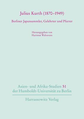 Hartmut Walravens - Julius Kurth (1870-1949): Berliner Japansammler, Gelehrter Und Pfarrer. Mit Seinem Unveroffentlichten Sharaku-Schauspiel, Häftad