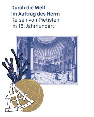 Anne Schroder-Kahnt, Claus Veltmann - Durch Die Welt Im Auftrag Des Herrn: Reisen Von Pietisten Im 18. Jahrhundert, Häftad