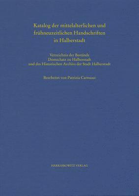 Patrizia Carmassi - Katalog Der Mittelalterlichen Und Fruhneuzeitlichen Handschriften in Halberstadt: Verzeichnis Der Bestande Der Kulturstiftung Sachsen-Anhalt, Domschat, Inbunden