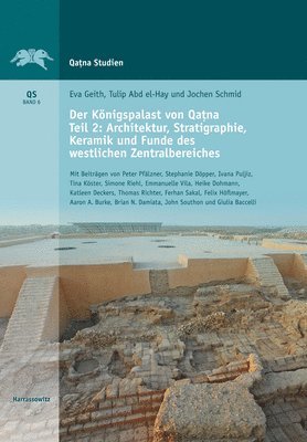 Tulip Abd-El Hay, Eva Geith - Der Konigspalast Von Qatna: Teil II: Architektur, Stratigraphie, Keramik Und Funde Des Westlichen Zentralbereichs, Inbunden