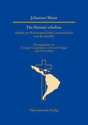 Johannes Meier, Annegret Langenhorst - Die Stimme Erheben: Studien Zur Kirchengeschichte Lateinamerikas Und Der Karibik, Inbunden