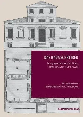 Christina Schaefer, Simon Zeisberg - Das Haus Schreiben: Bewegungen Okonomischen Wissens in Der Literatur Der Fruhen Neuzeit, Inbunden. Tillgänglighet: Lägg i varukorg