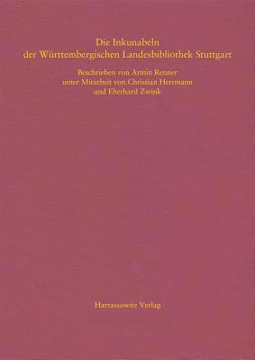 Armin Renner - Die Inkunabeln Der Wurttembergischen Landesbibliothek Stuttgart: Beschrieben Von Armin Renner Unter Mitarbeit Von Christian Herrmann Und Eberhard Zwin, Inbunden