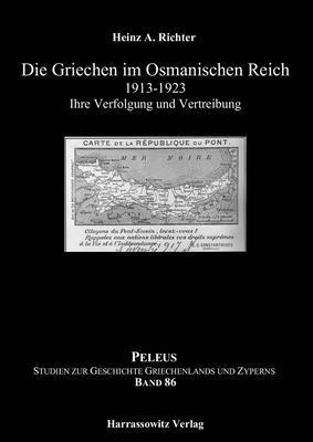 Heinz A. Richter - Die Griechen Im Osmanischen Reich 1913-1923: Ihre Verfolgung Und Vertreibung, Inbunden