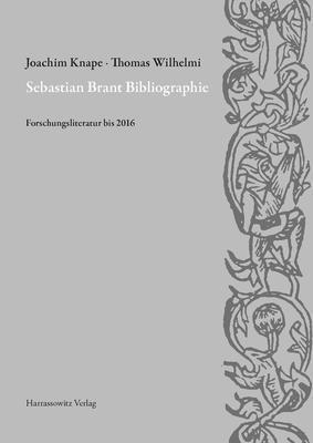Joachim Knape, Thomas Wilhelmi - Sebastian Brant Bibliographie: Forschungsliteratur Bis 2016, Inbunden