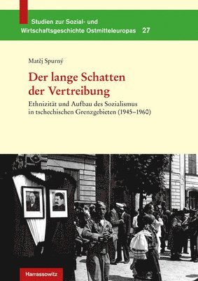 Matej Spurny - Der Lange Schatten Der Vertreibung: Ethnizitat Und Aufbau Des Sozialismus in Tschechischen Grenzgebieten (1945-1960). Aus Dem Tschechischen Von Andrea, Inbunden