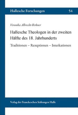 Veronika Albrecht-Birkner - Hallesche Theologen in Der Zweiten Halfte Des 18. Jahrhunderts: Traditionen - Rezeptionen - Interaktionen, Häftad