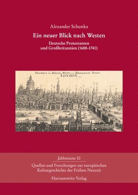 Alexander Schunka - Ein Neuer Blick Nach Westen: Deutsche Protestanten Und Grossbritannien (1688-1740), Inbunden