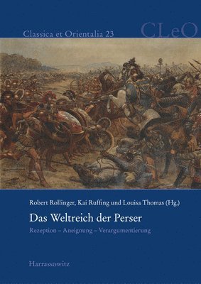 Robert Rollinger, Kai Ruffing - Das Weltreich Der Perser: Rezeption - Aneignung - Verargumentierung, Inbunden