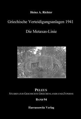 Heinz A. Richter - Griechische Verteidigungsanlagen 1941: Die Metaxas-Linie, Inbunden
