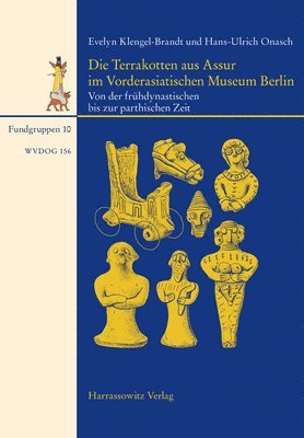 Evelyn Klengel-Brandt, Hans-Ulrich Onasch - Die Terrakotten Aus Assur Im Vorderasiatischen Museum Berlin: Von Der Fruhdynastischen Bis Zur Parthischen Zeit, Inbunden