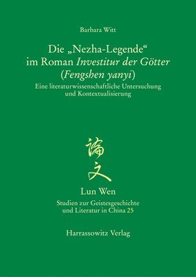 Barbara Witt - Die 'Nezha-Legende' Im Roman Investitur Der Gotter (Fengshen Yanyi): Eine Literaturwissenschaftliche Untersuchung Und Kontextualisierung, Häftad