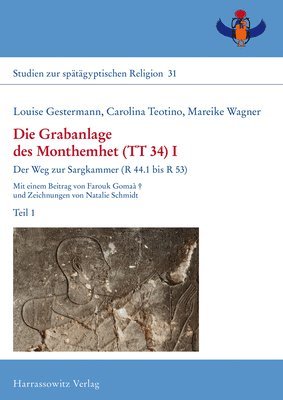 Louise Gestermann, Carolina Teotino - Die Grabanlage Des Monthemhet (Tt 34) I: Der Weg Zur Sargkammer (R 44.1 Bis R 53). Mit Einem Beitrag Von Farouk Gomaa Und Zeichnungen Von Natalie Schm, Inbunden