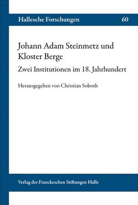 Christian Soboth - Johann Adam Steinmetz Und Kloster Berge: Zwei Institutionen Im 18. Jahrhundert, Häftad