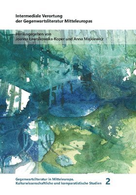 Joanna Lawnikowska-Koper, Anna Majkiewicz - Intermediale Verortung Der Gegenwartsliteratur Mitteleuropas, Inbunden