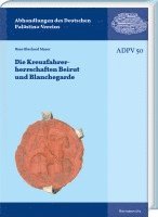 Hans Eberhard Mayer - Die Kreuzfahrerherrschaften Beirut Und Blanchegarde, Inbunden