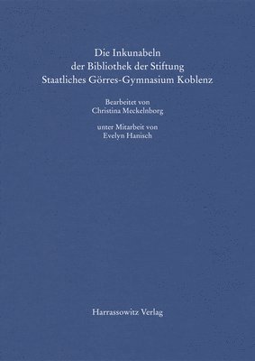 Christina Meckelnborg - Die Inkunabeln Der Bibliothek Der Stiftung Staatliches Gorres-Gymnasium Koblenz, Inbunden