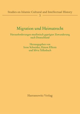 Hatem Elliesie, Irene Schneider - Migration Und Heimatrecht: Herausforderungen Muslimisch Gepragter Zuwanderung Nach Deutschland, Häftad