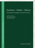 Emotionen - Medien - Diskurse: Interdisziplinare Zugange Zur Emotionsforschung