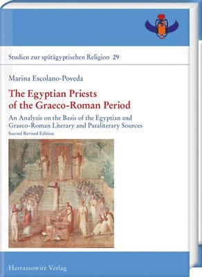 Marina Escolano-Poveda - The Egyptian Priests of the Graeco-Roman Period: An Analysis on the Basis of the Egyptian and Graeco-Roman Literary and Paraliterary Sources, Inbunden
