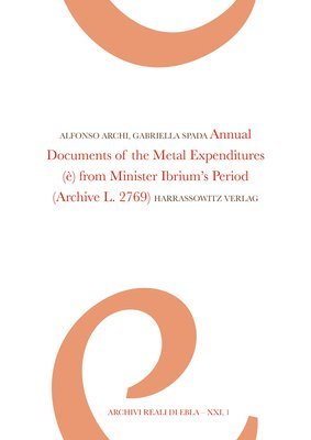 Alfonso Archi, Gabriella Spada - Annual Documents of the Metal Expenditures (E) from Minister Ibrium's Period: (Archive L. 2769), Inbunden. Tillgänglighet: Lägg i varukorg