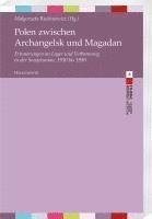Malgorzata Ruchniewicz - Polen Zwischen Archangelsk Und Magadan: Erinnerungen an Lager Und Verbannung in Der Sowjetunion, 1930 Bis 1950, Häftad. Tillgänglighet: Lägg i varukorg