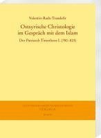 Trandafir Valentin-Radu - Ostsyrische Christologie Im Gesprach Mit Dem Islam: Der Patriarch Timotheos I. (780-823), Häftad