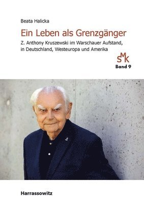 Beata Halicka - Ein Leben ALS Grenzganger: Z. Anthony Kruszewski Im Warschauer Aufstand, in Deutschland, Westeuropa Und Amerika, Inbunden. Tillgänglighet: Tillfälligt slut