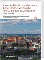 Krakau im Blickfeld von Geschichte, Kultur, Literatur und Sprache vom 19. bis zum 21. Jahrhundert. Band 1: Geschichte