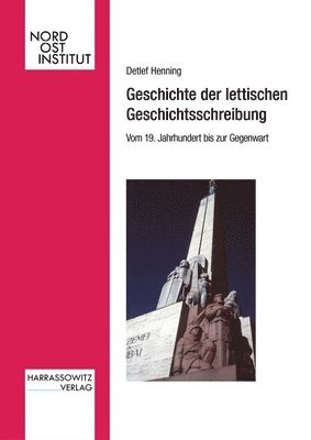 Detlef Henning - Geschichte Der Lettischen Geschichtsschreibung. Vom 19. Jahrhundert Bis Zur Gegenwart, Inbunden