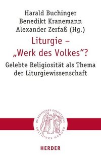 Liturgie - 'Werk Des Volkes'?: Gelebte Religiositat ALS Thema Der Liturgiewissenschaft