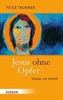 Peter Trummer - Jesus ohne Opfer, Inbunden