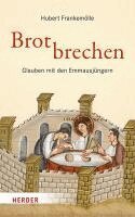 Hubert Frankemolle - Brotbrechen: Glauben Mit Den Emmausjungern, Inbunden