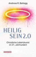 Andreas R. Batlogg - Heilig sein 2.0, Inbunden
