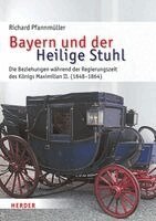 Richard Pfannmüller - Bayern und der Heilige Stuhl, Inbunden