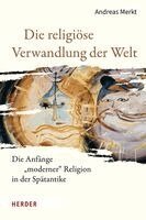 Andreas Merkt - Die religiöse Verwandlung der Welt, Inbunden