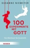 100 Experimente Mit Gott: Von Abenteuer Bis Zuversicht
