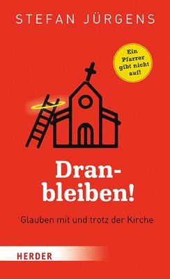 Stefan Jurgens - Dranbleiben!: Glauben Mit Und Trotz Der Kirche, Inbunden
