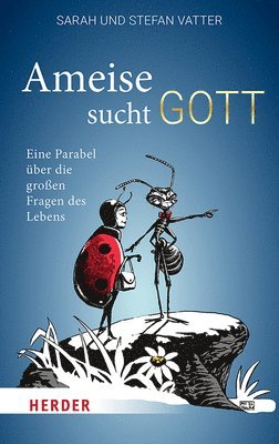 Sarah Vatter, Stefan Vatter - Ameise Sucht Gott: Eine Parabel Uber Die Grossen Fragen Des Lebens, Häftad