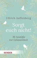 Ullrich Auffenberg - Sorgt euch nicht!, Inbunden