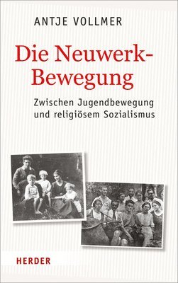 Antje Vollmer - Die Neuwerkbewegung: Zwischen Jugendbewegung Und Religiosem Sozialismus, Inbunden