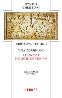Vita Sancti Corbiniani - Leben Des Heiligen Korbinian: Lateinisch - Deutsch