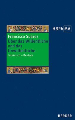 Francisco Suarez - Uber Das Willentliche Und Das Unwillentliche: Lateinisch - Deutsch, Inbunden
