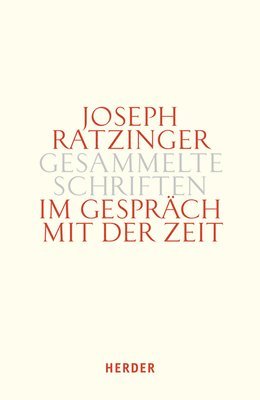 Joseph Ratzinger - Im Gesprach Mit Der Zeit, Inbunden