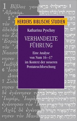 Katharina Pyschny - Verhandelte Fuhrung: Eine Analyse Von Num 16-17 Im Kontext Der Neueren Pentateuchforschung, Inbunden