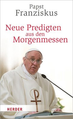 Papst Papst Franziskus - Neue Predigten Aus Den Morgenmessen, Häftad. Tillgänglighet: Tillfälligt slut