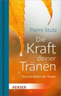 Die Kraft Deiner Tranen: Trost in Zeiten Der Trauer