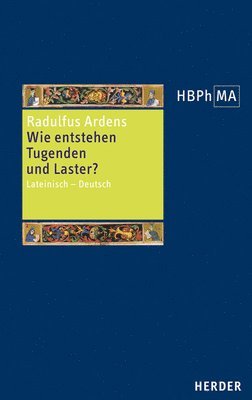 Ardens Radulfus, Stephan Ernst - Wie Entstehen Tugenden Und Laster?: Lateinisch - Deutsch, Inbunden