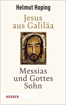 Helmut Hoping - Jesus Aus Galilaa - Messias Und Gottes Sohn, Inbunden